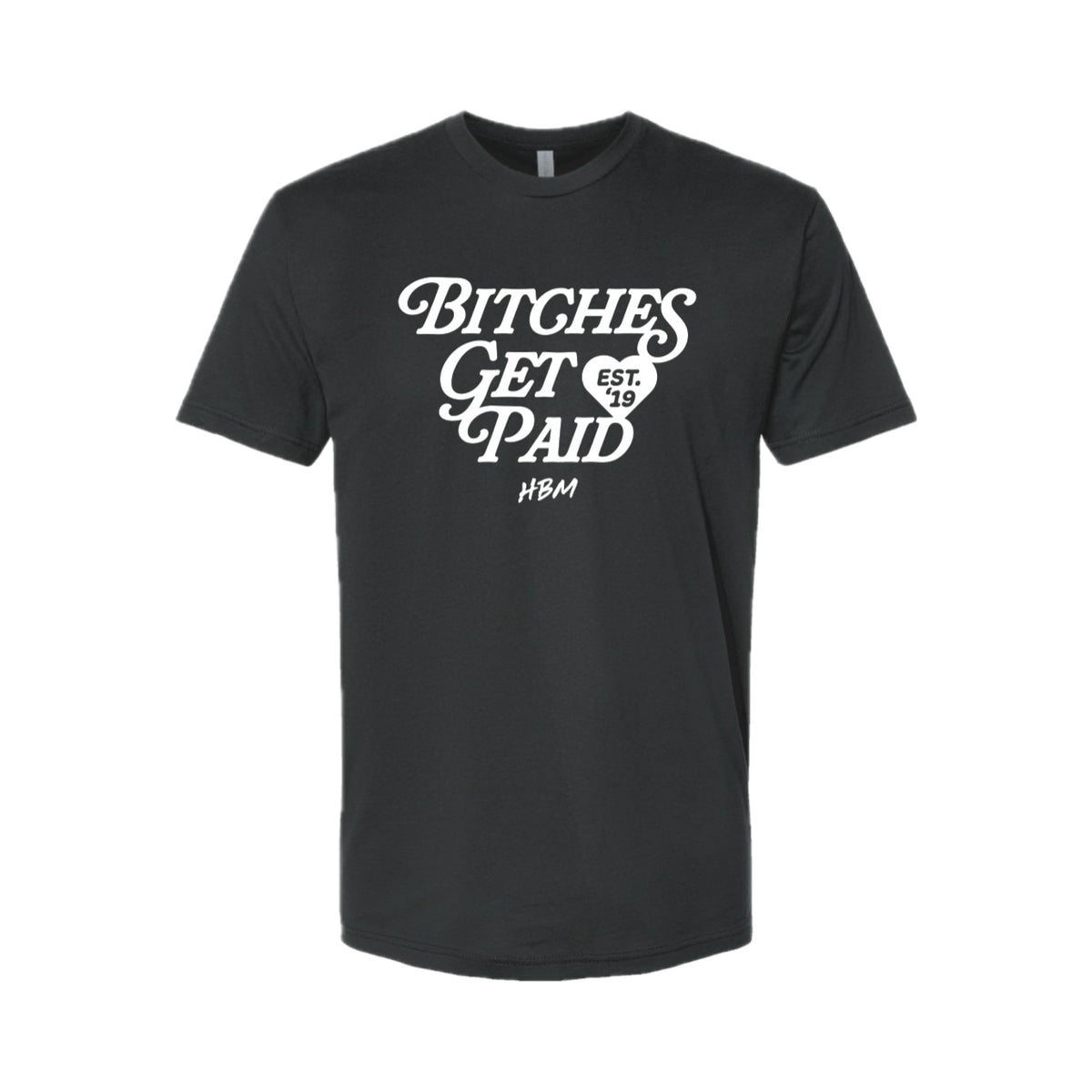 A black short-sleeve crewneck t-shirt with a white graphic print on the front reading 'BITCHES GET PAID' in a stylized font, with a small heart containing 'EST. 19' and 'HBM' underneath